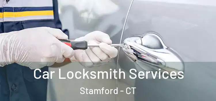 Car Locksmith Services Stamford - CT