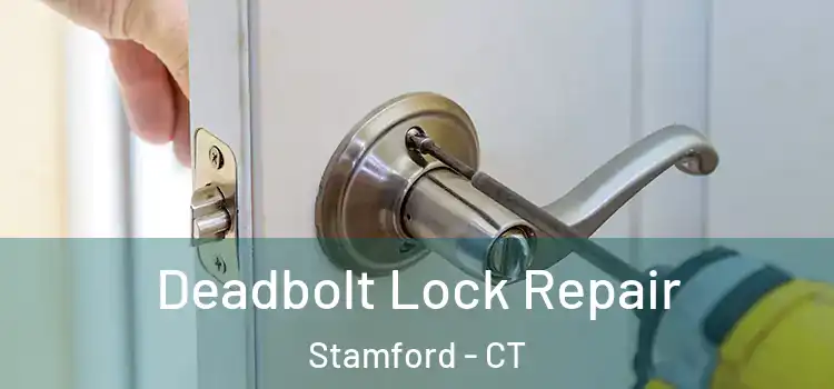 Deadbolt Lock Repair Stamford - CT