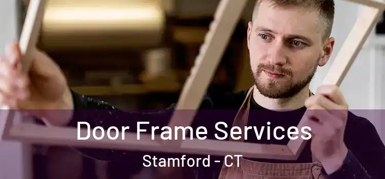 Door Frame Services Stamford - CT