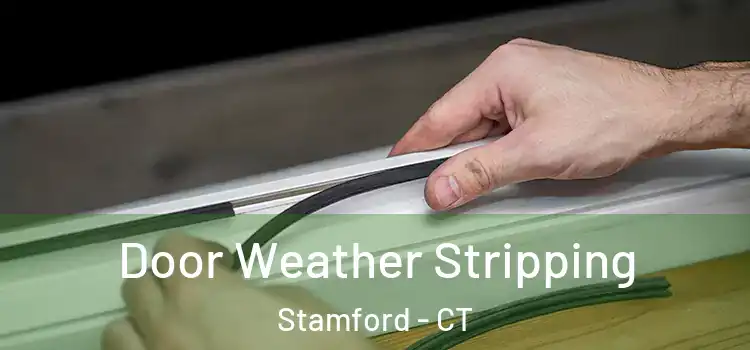Door Weather Stripping Stamford - CT